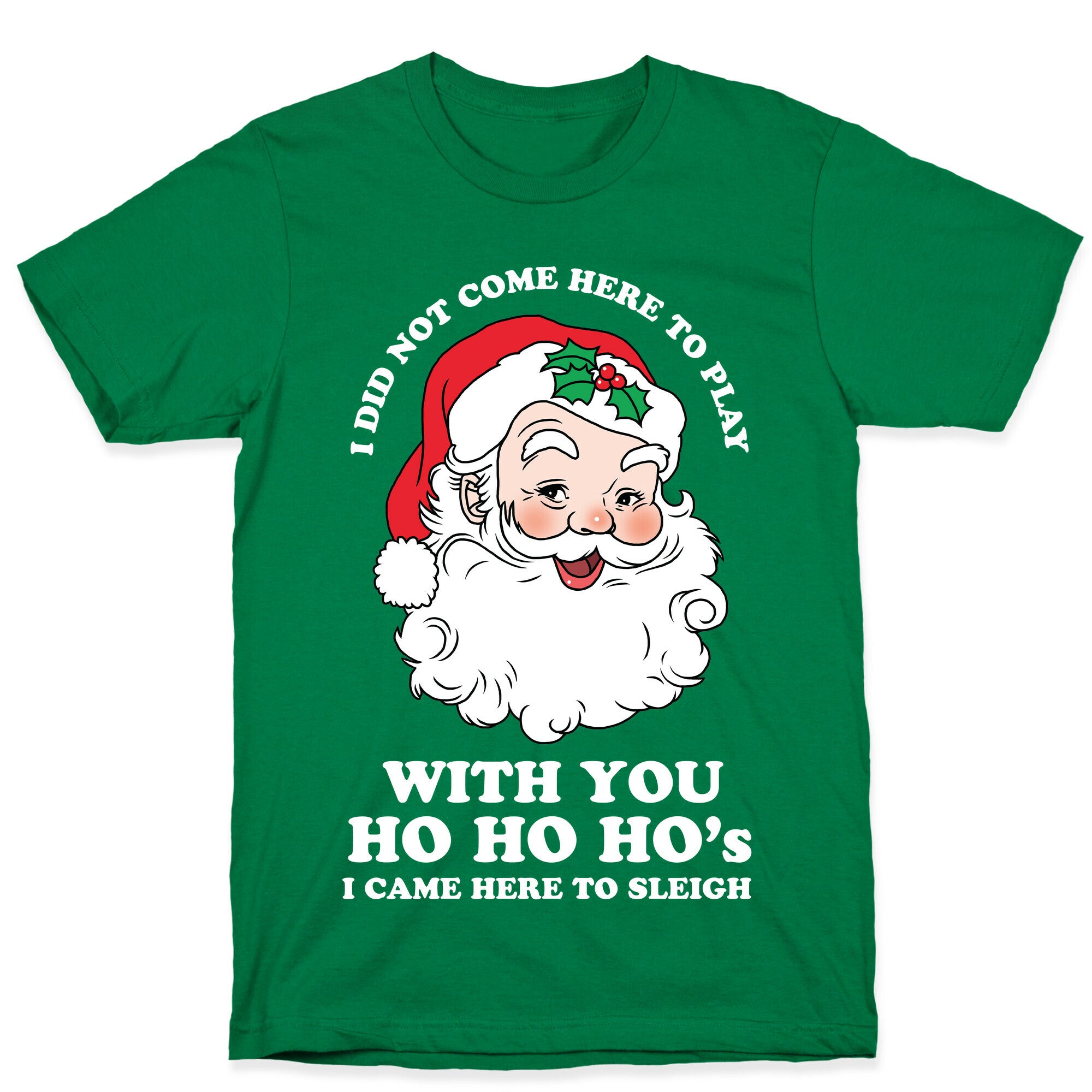 Santa Did Not Come Here To Play T-Shirt